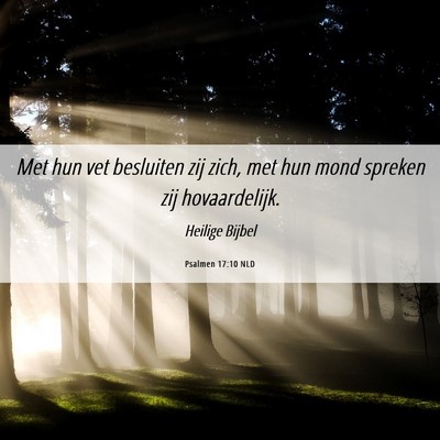 Picture 06 - Psalmen 17:10 NLD - Met hun vet besluiten zij zich, met hun mond - Bible Verse Picture