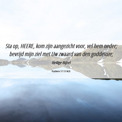 Picture 06 - Psalmen 17:13 NLD - Sta op, HEERE, kom zijn aangezicht voor, vel hem - Bible Verse Picture