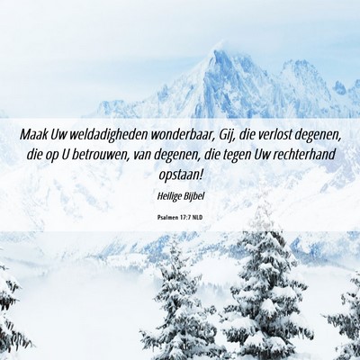 Picture 06 - Psalmen 17:7 NLD - Maak Uw weldadigheden wonderbaar, Gij, die - Bible Verse Picture