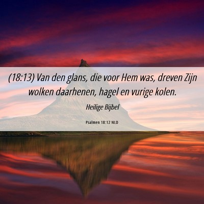 Picture 06 - Psalmen 18:12 NLD - (18:13) Van den glans, die voor Hem was, dreven - Bible Verse Picture