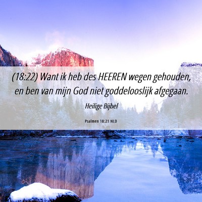 Picture 06 - Psalmen 18:21 NLD - (18:22) Want ik heb des HEEREN wegen gehouden, en - Bible Verse Picture