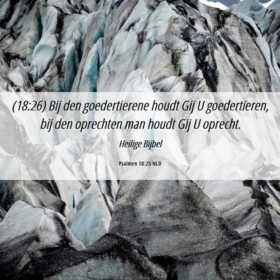 Picture 06 - Psalmen 18:25 NLD - (18:26) Bij den goedertierene houdt Gij U - Bible Verse Picture