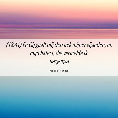 Picture 06 - Psalmen 18:40 NLD - (18:41) En Gij gaaft mij den nek mijner vijanden, - Bible Verse Picture