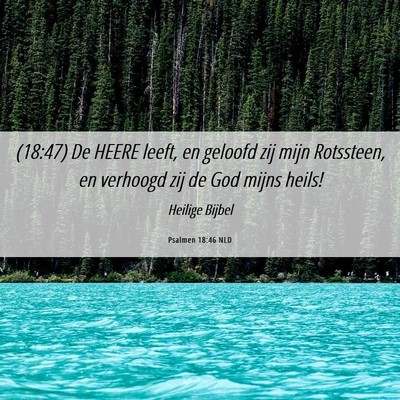Picture 06 - Psalmen 18:46 NLD - (18:47) De HEERE leeft, en geloofd zij mijn - Bible Verse Picture
