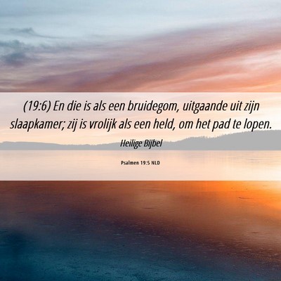 Picture 06 - Psalmen 19:5 NLD - (19:6) En die is als een bruidegom, uitgaande uit - Bible Verse Picture