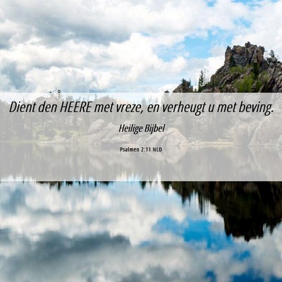 Picture 06 - Psalmen 2:11 NLD - Dient den HEERE met vreze, en verheugt u met - Bible Verse Picture