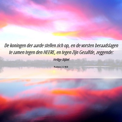 Picture 06 - Psalmen 2:2 NLD - De koningen der aarde stellen zich op, en de - Bible Verse Picture