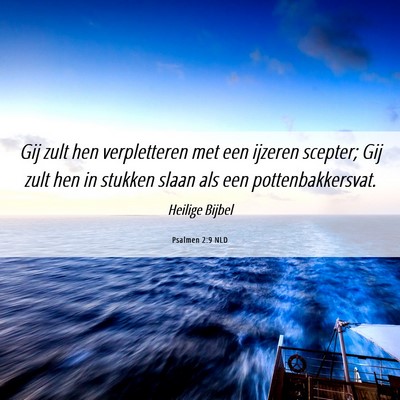 Picture 06 - Psalmen 2:9 NLD - Gij zult hen verpletteren met een ijzeren - Bible Verse Picture