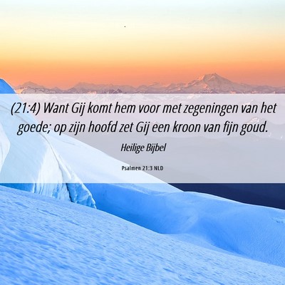 Picture 06 - Psalmen 21:3 NLD - (21:4) Want Gij komt hem voor met zegeningen van - Bible Verse Picture