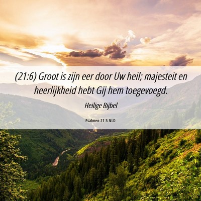 Picture 06 - Psalmen 21:5 NLD - (21:6) Groot is zijn eer door Uw heil; majesteit - Bible Verse Picture