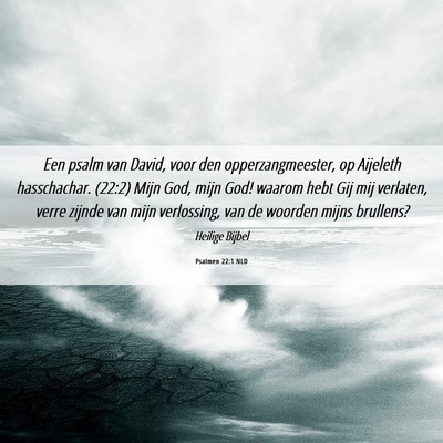 Picture 06 - Psalmen 22:1 NLD - Een psalm van David, voor den opperzangmeester, - Bible Verse Picture