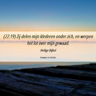 Picture 06 - Psalmen 22:18 NLD - (22:19) Zij delen mijn klederen onder zich, en - Bible Verse Picture