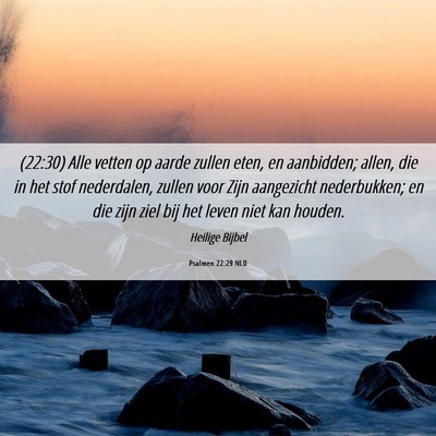 Picture 06 - Psalmen 22:29 NLD - (22:30) Alle vetten op aarde zullen eten, en - Bible Verse Picture