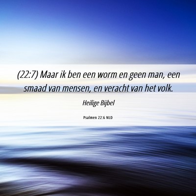 Picture 06 - Psalmen 22:6 NLD - (22:7) Maar ik ben een worm en geen man, een - Bible Verse Picture