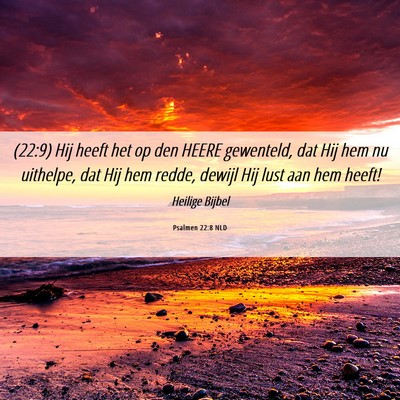 Picture 06 - Psalmen 22:8 NLD - (22:9) Hij heeft het op den HEERE gewenteld, dat - Bible Verse Picture