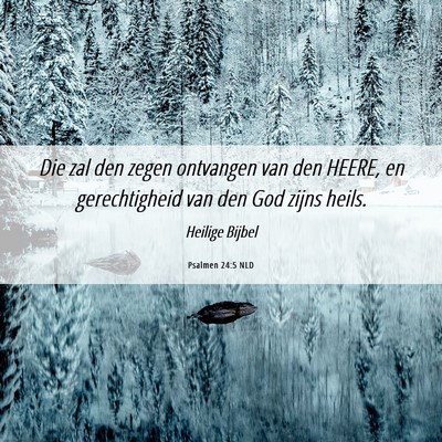 Picture 06 - Psalmen 24:5 NLD - Die zal den zegen ontvangen van den HEERE, en - Bible Verse Picture