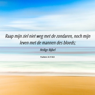 Picture 06 - Psalmen 26:9 NLD - Raap mijn ziel niet weg met de zondaren, noch - Bible Verse Picture