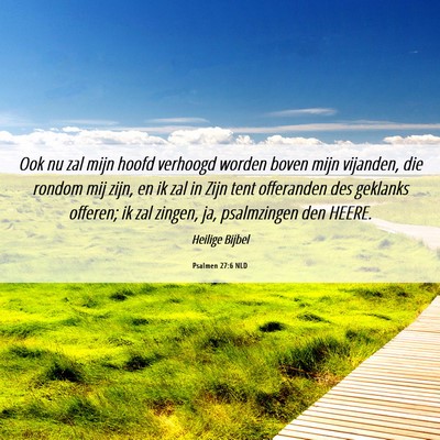 Picture 06 - Psalmen 27:6 NLD - Ook nu zal mijn hoofd verhoogd worden boven mijn - Bible Verse Picture