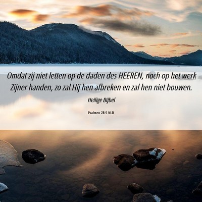 Picture 06 - Psalmen 28:5 NLD - Omdat zij niet letten op de daden des HEEREN, - Bible Verse Picture