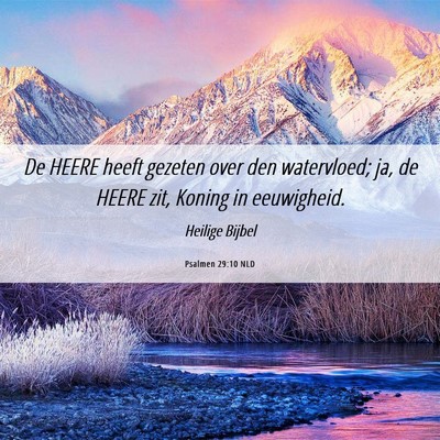 Picture 06 - Psalmen 29:10 NLD - De HEERE heeft gezeten over den watervloed; ja, - Bible Verse Picture