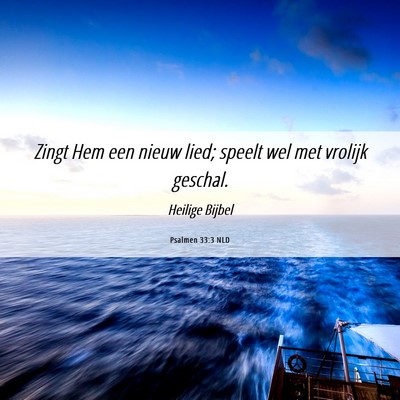 Picture 06 - Psalmen 33:3 NLD - Zingt Hem een nieuw lied; speelt wel met vrolijk - Bible Verse Picture