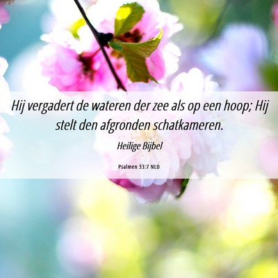 Picture 06 - Psalmen 33:7 NLD - Hij vergadert de wateren der zee als op een hoop; - Bible Verse Picture