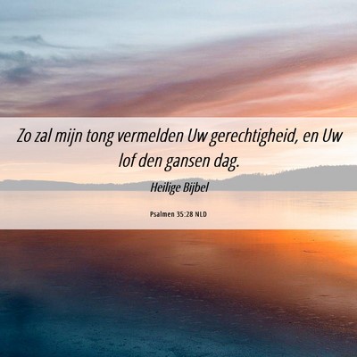 Picture 06 - Psalmen 35:28 NLD - Zo zal mijn tong vermelden Uw gerechtigheid, en - Bible Verse Picture