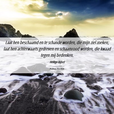 Picture 06 - Psalmen 35:4 NLD - Laat hen beschaamd en te schande worden, die mijn - Bible Verse Picture