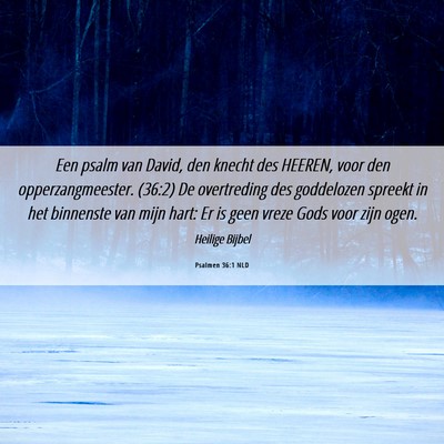 Picture 06 - Psalmen 36:1 NLD - Een psalm van David, den knecht des HEEREN, voor - Bible Verse Picture