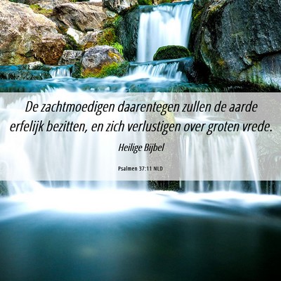Picture 06 - Psalmen 37:11 NLD - De zachtmoedigen daarentegen zullen de aarde - Bible Verse Picture