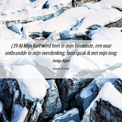 Picture 06 - Psalmen 39:3 NLD - (39:4) Mijn hart werd heet in mijn binnenste, een - Bible Verse Picture