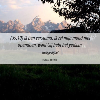 Picture 06 - Psalmen 39:9 NLD - (39:10) Ik ben verstomd, ik zal mijn mond niet - Bible Verse Picture