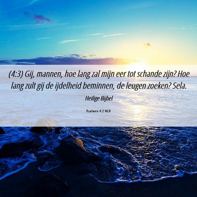 Picture 06 - Psalmen 4:2 NLD - (4:3) Gij, mannen, hoe lang zal mijn eer tot - Bible Verse Picture