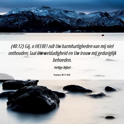Picture 06 - Psalmen 40:11 NLD - (40:12) Gij, o HEERE! zult Uw barmhartigheden van - Bible Verse Picture