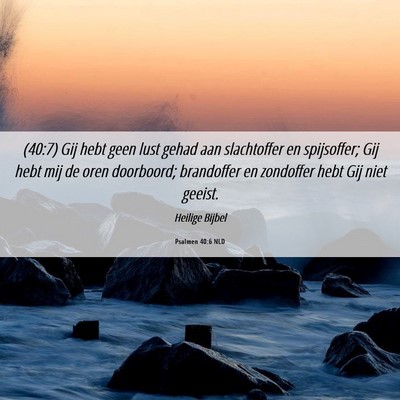 Picture 06 - Psalmen 40:6 NLD - (40:7) Gij hebt geen lust gehad aan slachtoffer - Bible Verse Picture