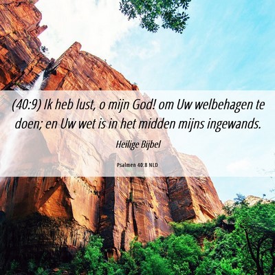 Picture 06 - Psalmen 40:8 NLD - (40:9) Ik heb lust, o mijn God! om Uw welbehagen - Bible Verse Picture