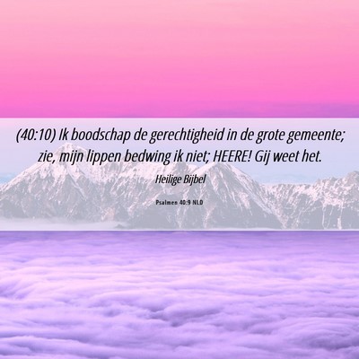 Picture 06 - Psalmen 40:9 NLD - (40:10) Ik boodschap de gerechtigheid in de grote - Bible Verse Picture