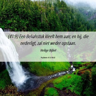 Picture 06 - Psalmen 41:8 NLD - (41:9) Een Belialsstuk kleeft hem aan; en hij, - Bible Verse Picture