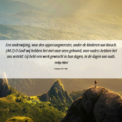 Picture 06 - Psalmen 44:1 NLD - Een onderwijzing, voor den opperzangmeester, - Bible Verse Picture