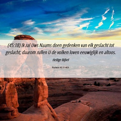 Picture 06 - Psalmen 45:17 NLD - (45:18) Ik zal Uws Naams doen gedenken van elk - Bible Verse Picture