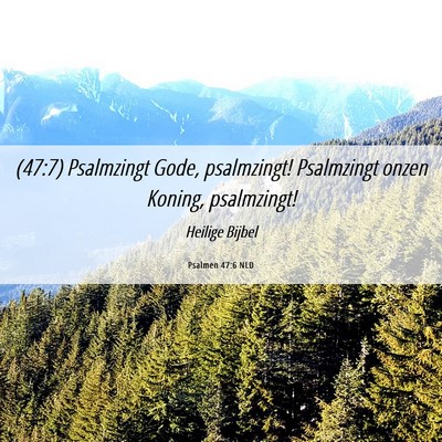 Picture 06 - Psalmen 47:6 NLD - (47:7) Psalmzingt Gode, psalmzingt! Psalmzingt - Bible Verse Picture