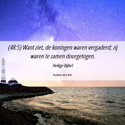 Picture 06 - Psalmen 48:4 NLD - (48:5) Want ziet, de koningen waren vergaderd; - Bible Verse Picture