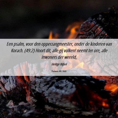 Picture 06 - Psalmen 49:1 NLD - Een psalm, voor den opperzangmeester, onder de - Bible Verse Picture