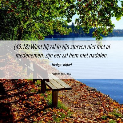 Picture 06 - Psalmen 49:17 NLD - (49:18) Want hij zal in zijn sterven niet met al - Bible Verse Picture