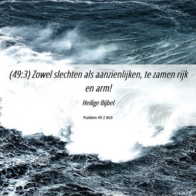 Picture 06 - Psalmen 49:2 NLD - (49:3) Zowel slechten als aanzienlijken, te zamen - Bible Verse Picture