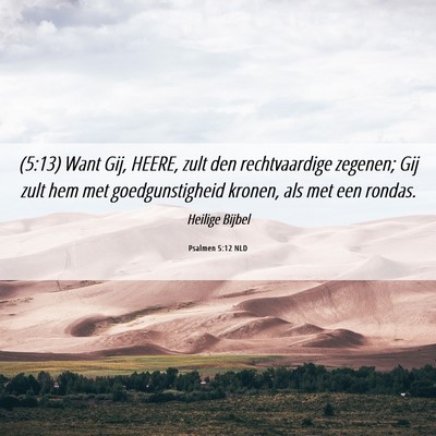 Picture 06 - Psalmen 5:12 NLD - (5:13) Want Gij, HEERE, zult den rechtvaardige - Bible Verse Picture