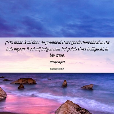 Picture 06 - Psalmen 5:7 NLD - (5:8) Maar ik zal door de grootheid Uwer - Bible Verse Picture