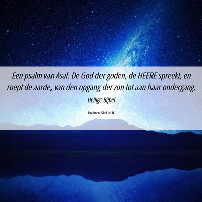 Picture 06 - Psalmen 50:1 NLD - Een psalm van Asaf. De God der goden, de HEERE - Bible Verse Picture