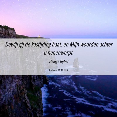 Picture 06 - Psalmen 50:17 NLD - Dewijl gij de kastijding haat, en Mijn woorden - Bible Verse Picture