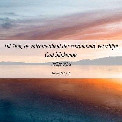 Picture 06 - Psalmen 50:2 NLD - Uit Sion, de volkomenheid der schoonheid, - Bible Verse Picture